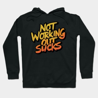 Not Working Out Sucks Gym Training Lifting Workout Weight Lifter Motivational Empowering Dedication Hoodie